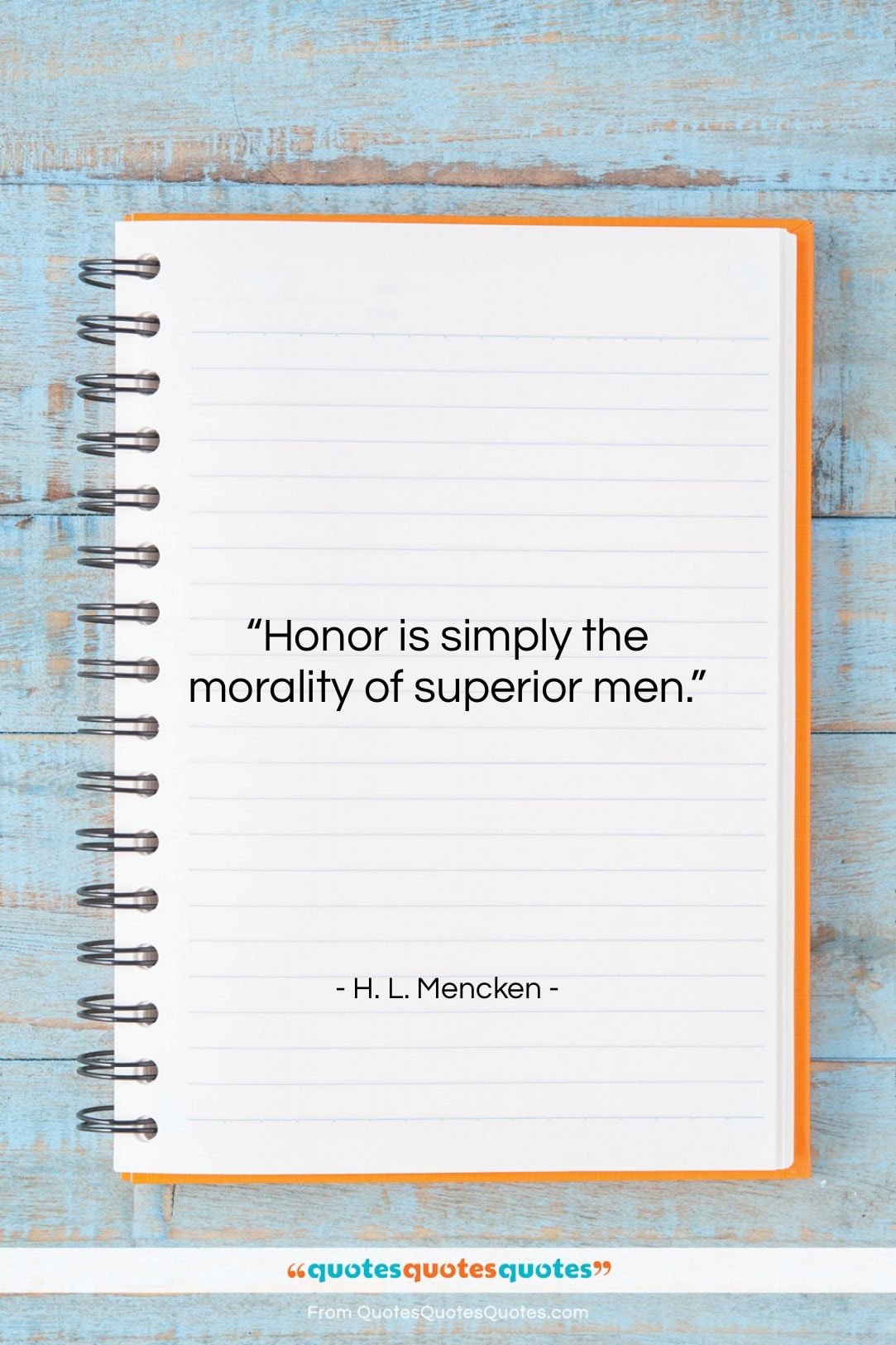 H. L. Mencken quote: “Honor is simply the morality of superior…”- at QuotesQuotesQuotes.com
