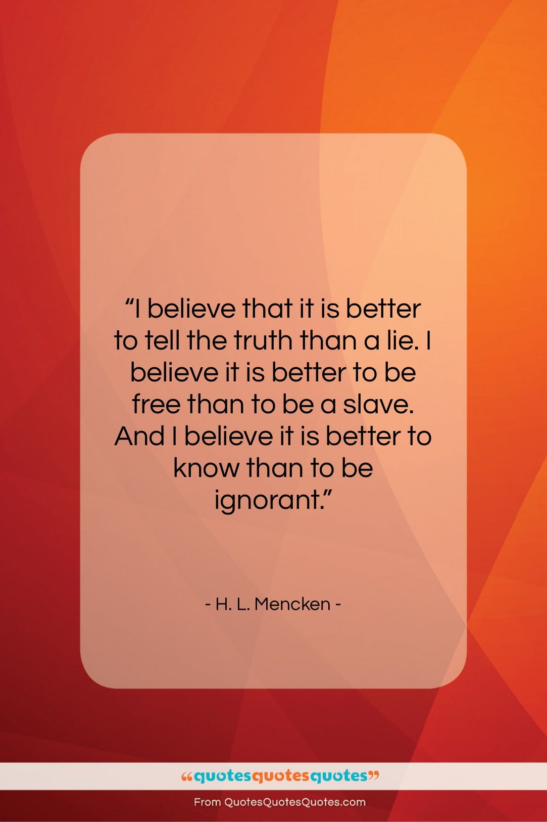 H. L. Mencken quote: “I believe that it is better to…”- at QuotesQuotesQuotes.com