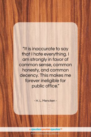 H. L. Mencken quote: “It is inaccurate to say that I…”- at QuotesQuotesQuotes.com