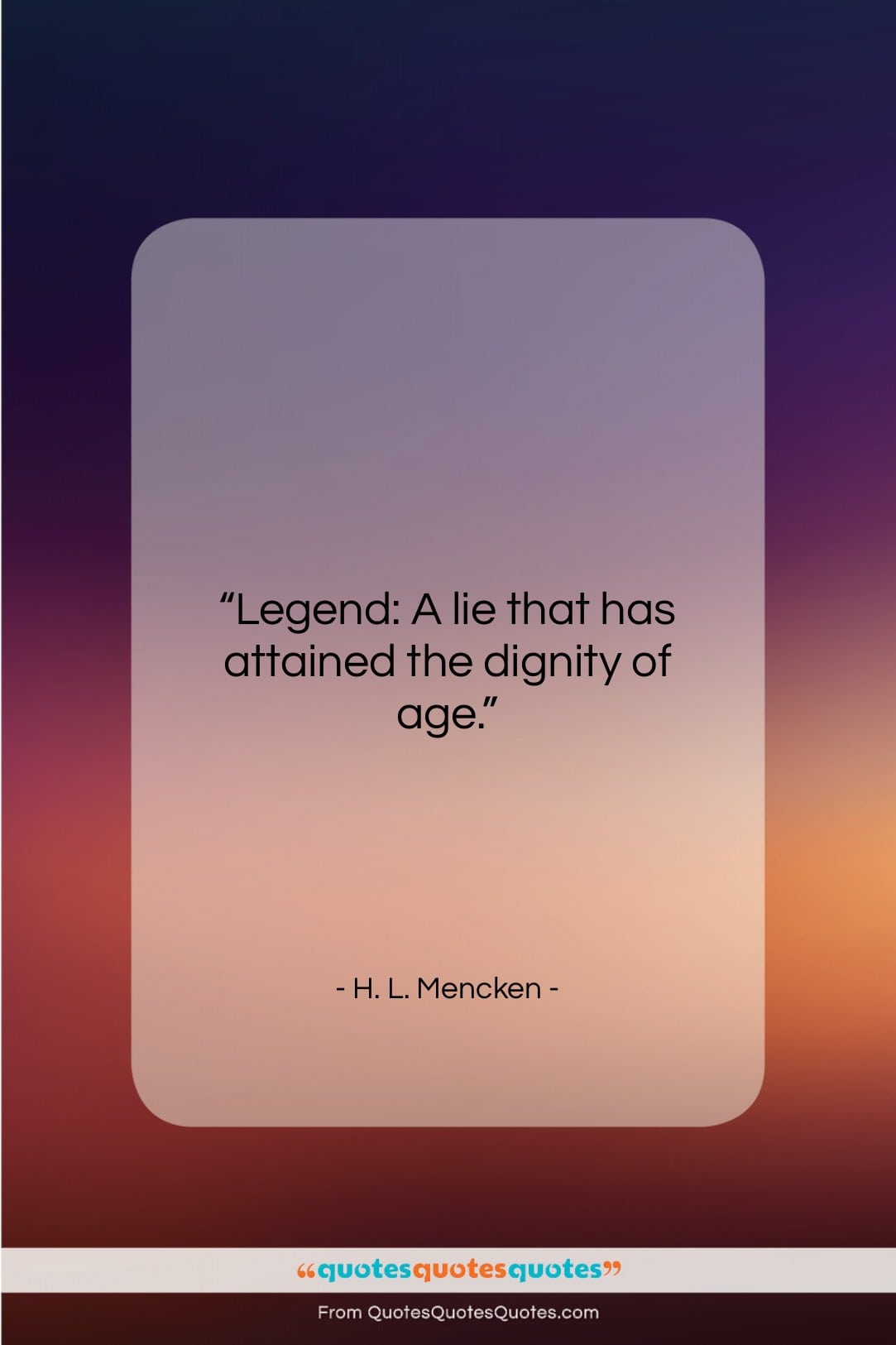 H. L. Mencken quote: “Legend: A lie that has attained the…”- at QuotesQuotesQuotes.com