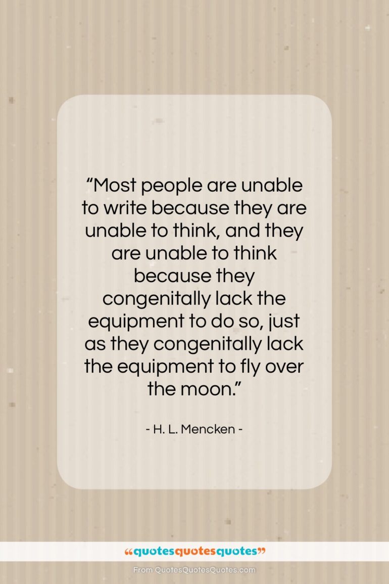 H. L. Mencken quote: “Most people are unable to write because…”- at QuotesQuotesQuotes.com