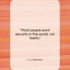 H. L. Mencken quote: “Most people want security in this world,…”- at QuotesQuotesQuotes.com