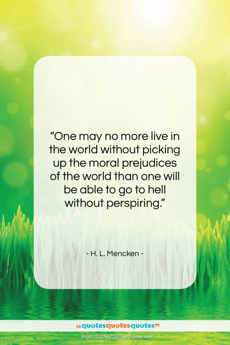 H. L. Mencken quote: “One may no more live in the…”- at QuotesQuotesQuotes.com