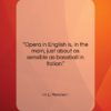 H. L. Mencken quote: “Opera in English is, in the main,…”- at QuotesQuotesQuotes.com
