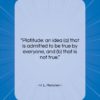 H. L. Mencken quote: “Platitude: an idea (a) that is admitted…”- at QuotesQuotesQuotes.com