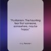H. L. Mencken quote: “Puritanism. The haunting fear that someone, somewhere,…”- at QuotesQuotesQuotes.com