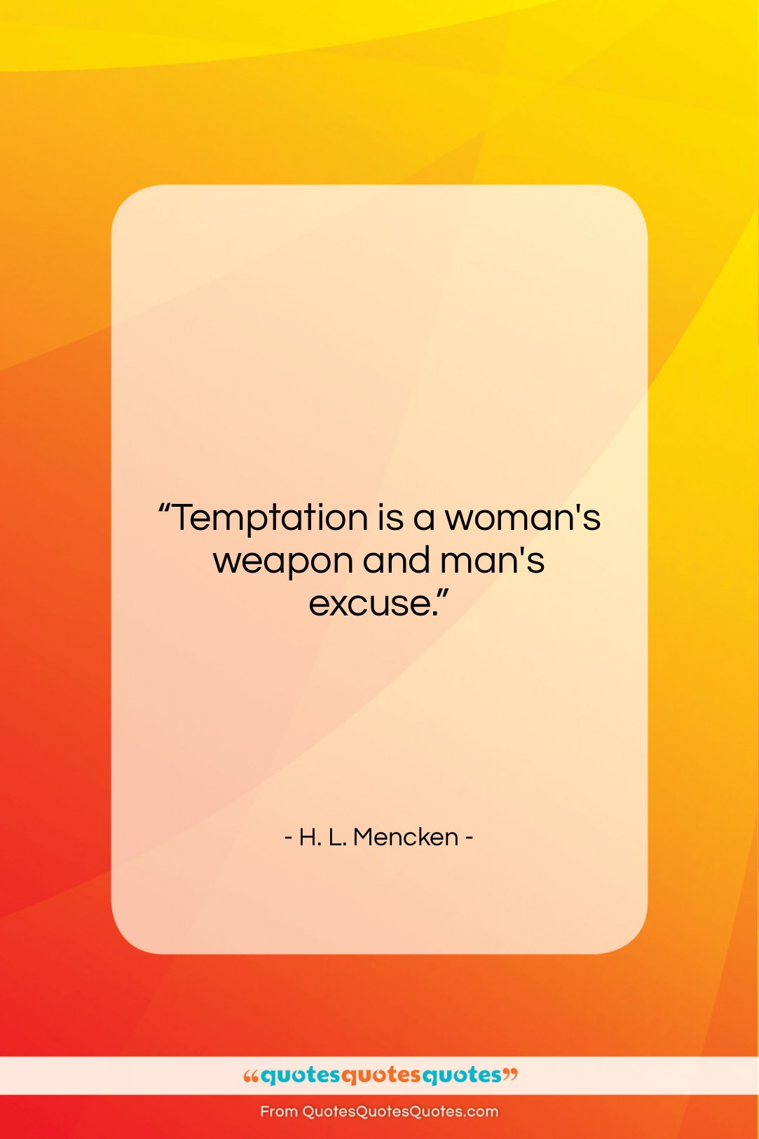 H. L. Mencken quote: “Temptation is a woman’s weapon and man’s…”- at QuotesQuotesQuotes.com