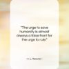 H. L. Mencken quote: “The urge to save humanity is almost…”- at QuotesQuotesQuotes.com