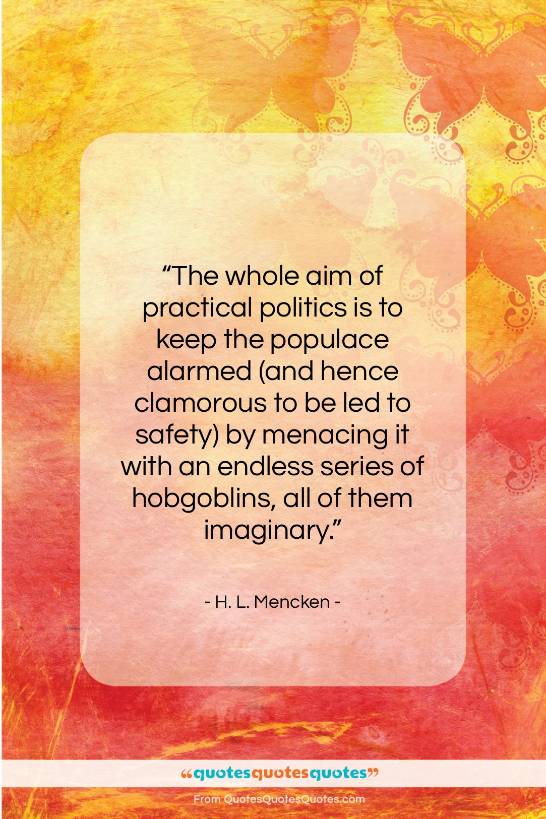 H. L. Mencken quote: “The whole aim of practical politics is…”- at QuotesQuotesQuotes.com