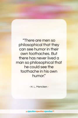 H. L. Mencken quote: “There are men so philosophical that they…”- at QuotesQuotesQuotes.com
