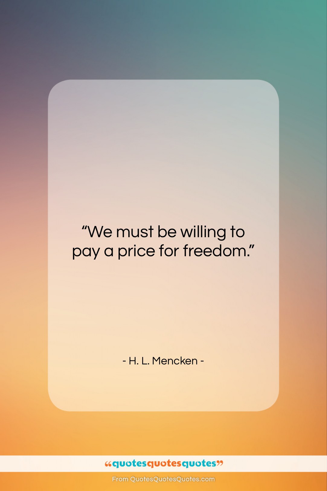 H. L. Mencken quote: “We must be willing to pay a…”- at QuotesQuotesQuotes.com