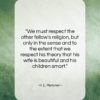 H. L. Mencken quote: “We must respect the other fellow’s religion,…”- at QuotesQuotesQuotes.com