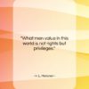H. L. Mencken quote: “What men value in this world is…”- at QuotesQuotesQuotes.com
