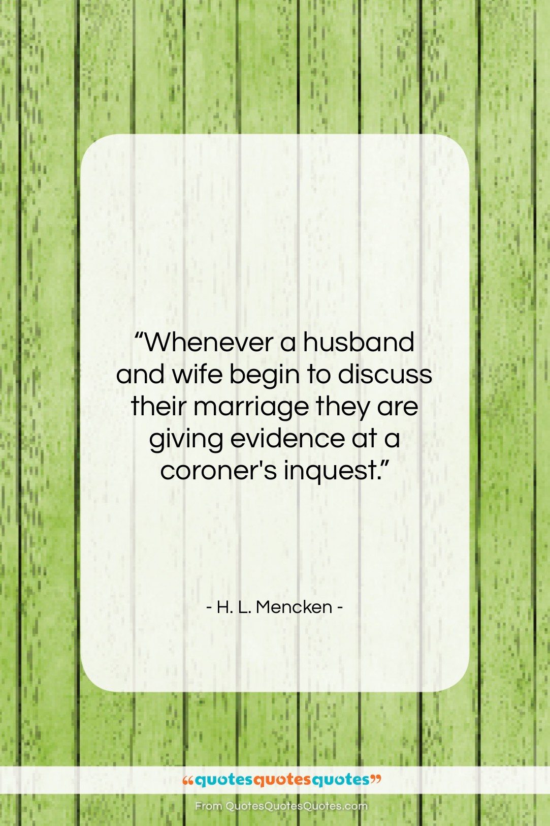 H. L. Mencken quote: “Whenever a husband and wife begin to…”- at QuotesQuotesQuotes.com