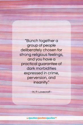H. P. Lovecraft quote: “Bunch together a group of people deliberately…”- at QuotesQuotesQuotes.com