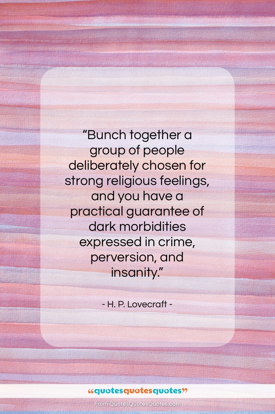 H. P. Lovecraft quote: “Bunch together a group of people deliberately…”- at QuotesQuotesQuotes.com