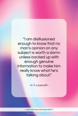 H. P. Lovecraft quote: “I am disillusioned enough to know that…”- at QuotesQuotesQuotes.com