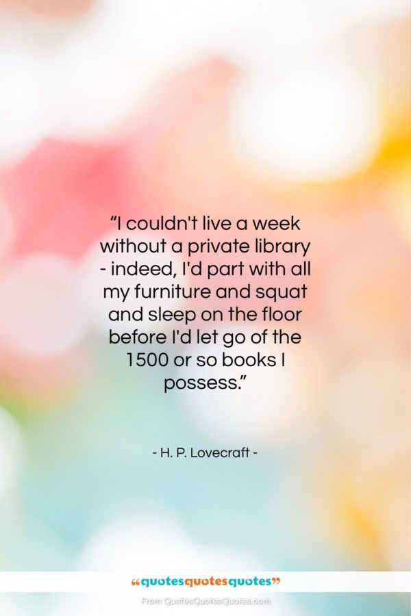 H. P. Lovecraft quote: “I couldn’t live a week without a…”- at QuotesQuotesQuotes.com