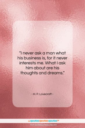H. P. Lovecraft quote: “I never ask a man what his…”- at QuotesQuotesQuotes.com