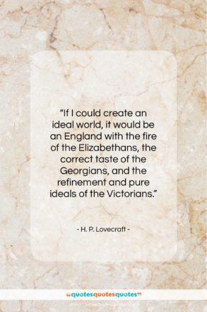 H. P. Lovecraft quote: “If I could create an ideal world…”- at QuotesQuotesQuotes.com