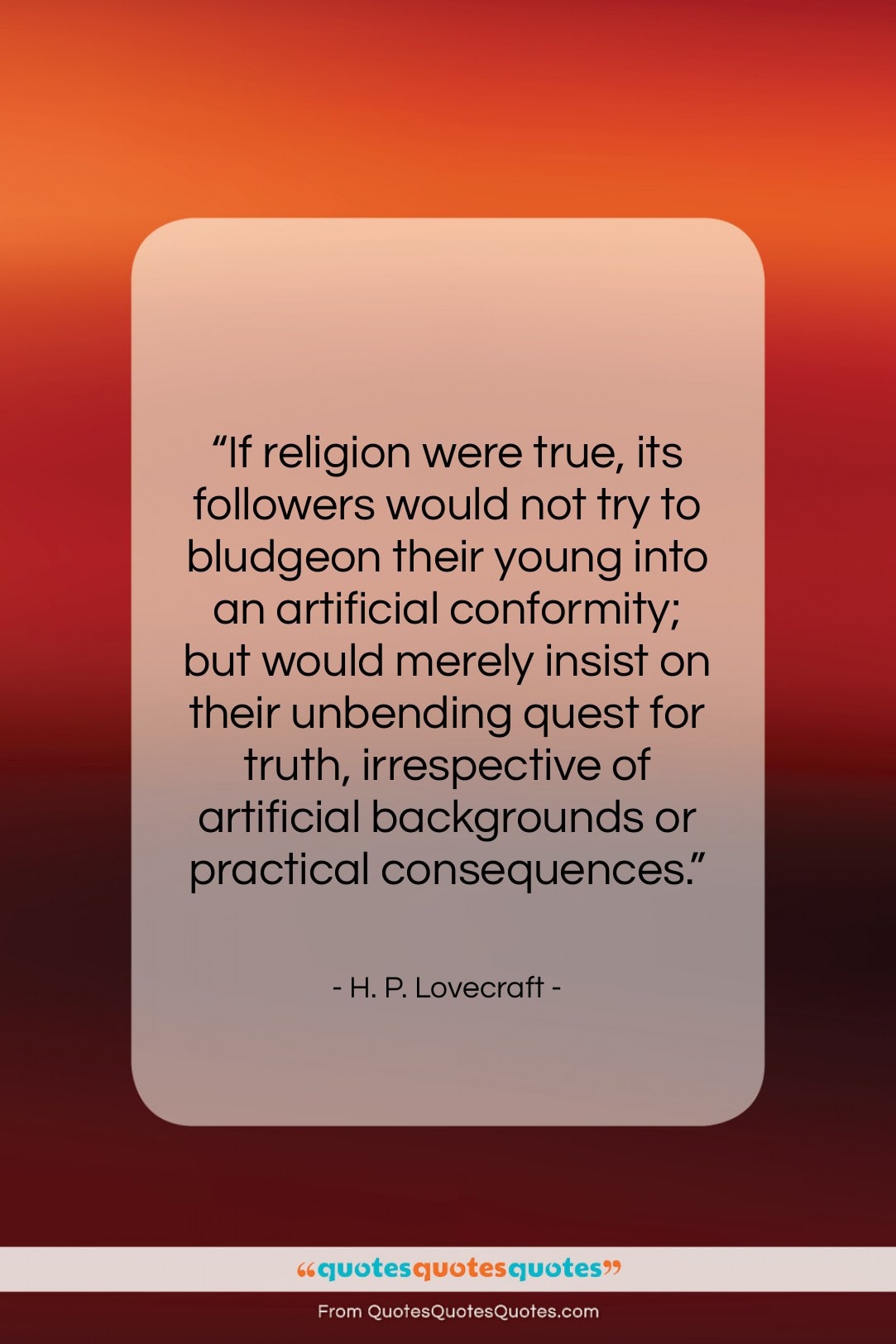 H. P. Lovecraft quote: “If religion were true, its followers would…”- at QuotesQuotesQuotes.com