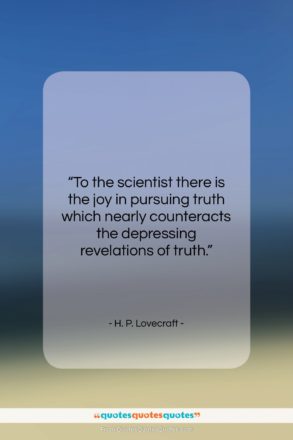 H. P. Lovecraft quote: “To the scientist there is the joy…”- at QuotesQuotesQuotes.com