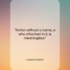 Hannah Arendt quote: “Action without a name, a who attached…”- at QuotesQuotesQuotes.com