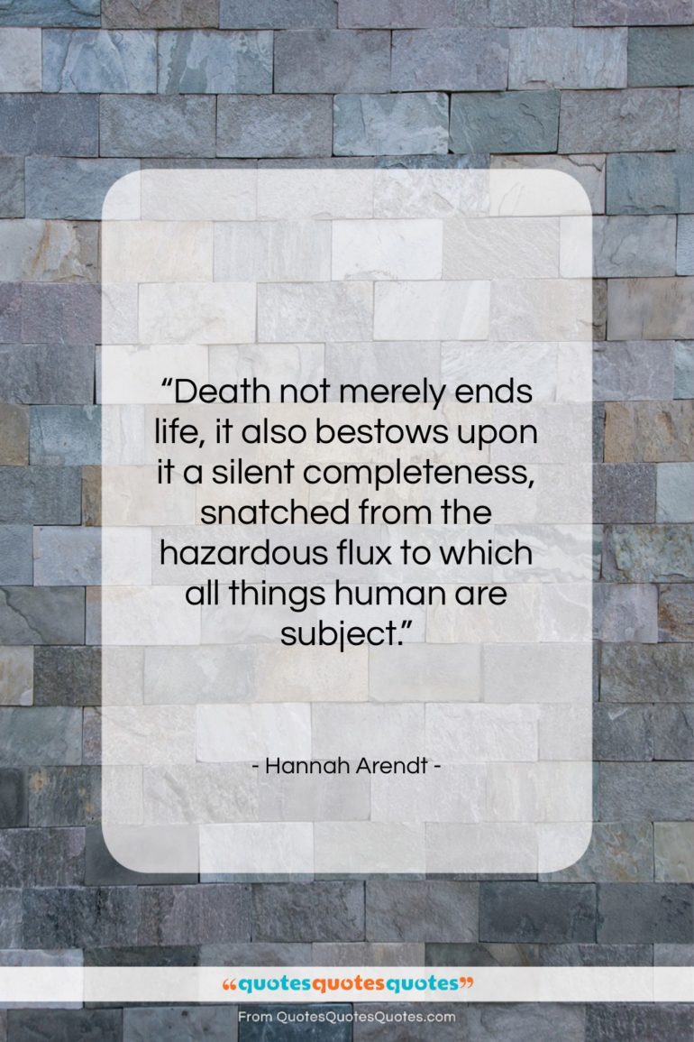 Hannah Arendt quote: “Death not merely ends life, it also…”- at QuotesQuotesQuotes.com
