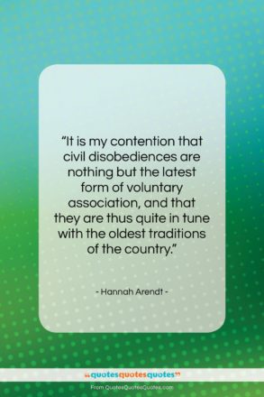 Hannah Arendt quote: “It is my contention that civil disobediences…”- at QuotesQuotesQuotes.com