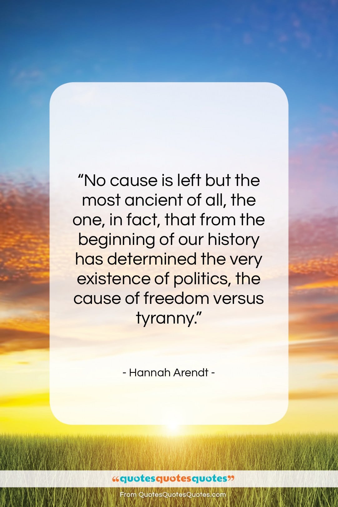 Hannah Arendt quote: “No cause is left but the most…”- at QuotesQuotesQuotes.com