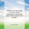 Hannah Arendt quote: “Nothing we use or hear or touch…”- at QuotesQuotesQuotes.com