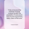 Hannah Arendt quote: “Only crime and the criminal, it is…”- at QuotesQuotesQuotes.com