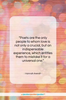 Hannah Arendt quote: “Poets are the only people to whom…”- at QuotesQuotesQuotes.com