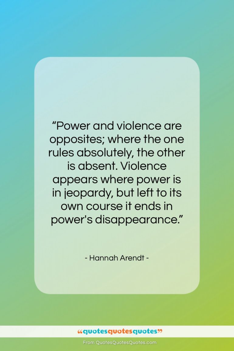 Hannah Arendt quote: “Power and violence are opposites; where the…”- at QuotesQuotesQuotes.com