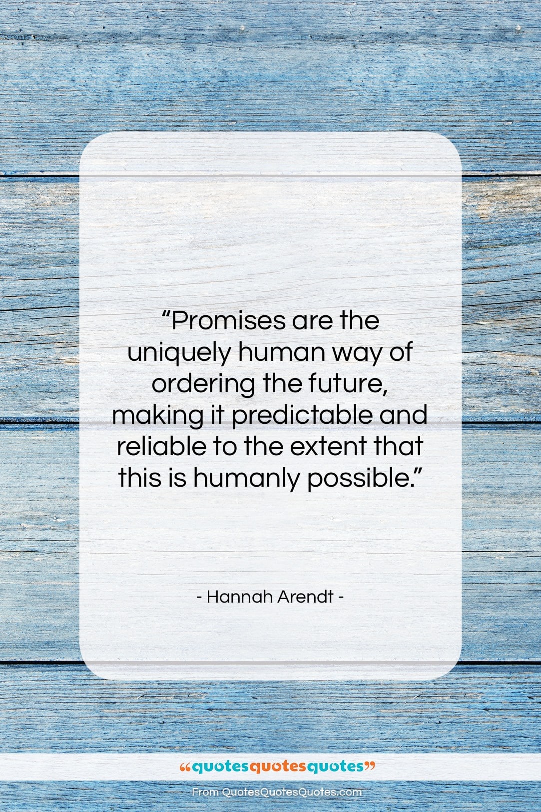 Hannah Arendt quote: “Promises are the uniquely human way of…”- at QuotesQuotesQuotes.com