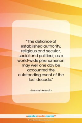 Hannah Arendt quote: “The defiance of established authority, religious and…”- at QuotesQuotesQuotes.com