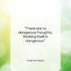 Hannah Arendt quote: “There are no dangerous thoughts; thinking itself…”- at QuotesQuotesQuotes.com