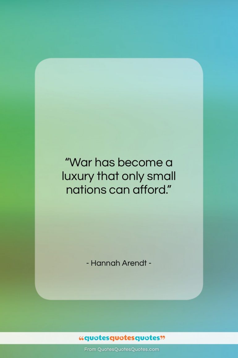 Hannah Arendt quote: “War has become a luxury that only…”- at QuotesQuotesQuotes.com