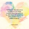 Hannah Arendt quote: “Wherever the relevance of speech is at…”- at QuotesQuotesQuotes.com