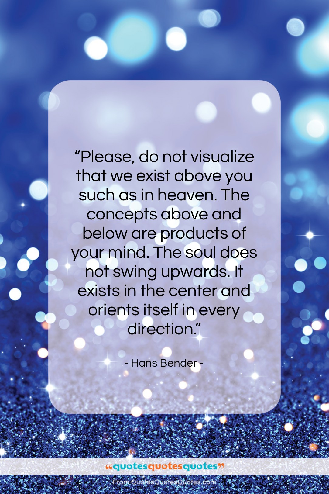 Hans Bender quote: “Please, do not visualize that we exist…”- at QuotesQuotesQuotes.com