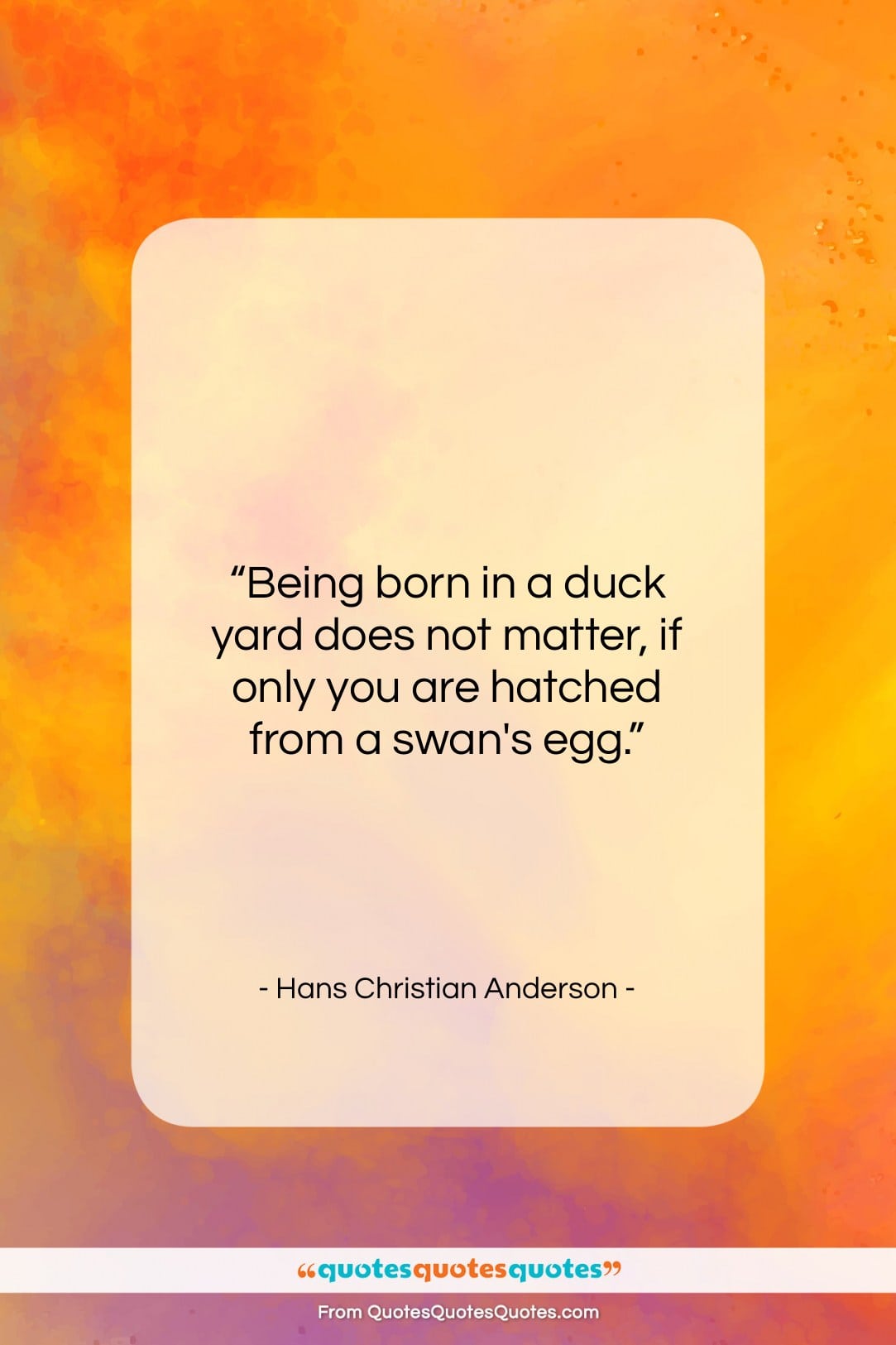 Hans Christian Anderson quote: “Being born in a duck yard does…”- at QuotesQuotesQuotes.com