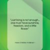 Hans Christian Anderson quote: “Just living is not enough… one must…”- at QuotesQuotesQuotes.com