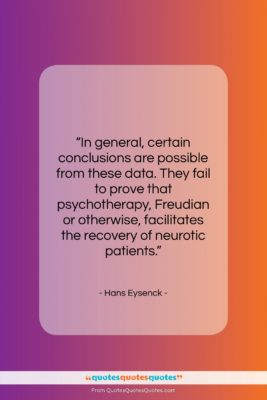 Hans Eysenck quote: “In general, certain conclusions are possible from…”- at QuotesQuotesQuotes.com