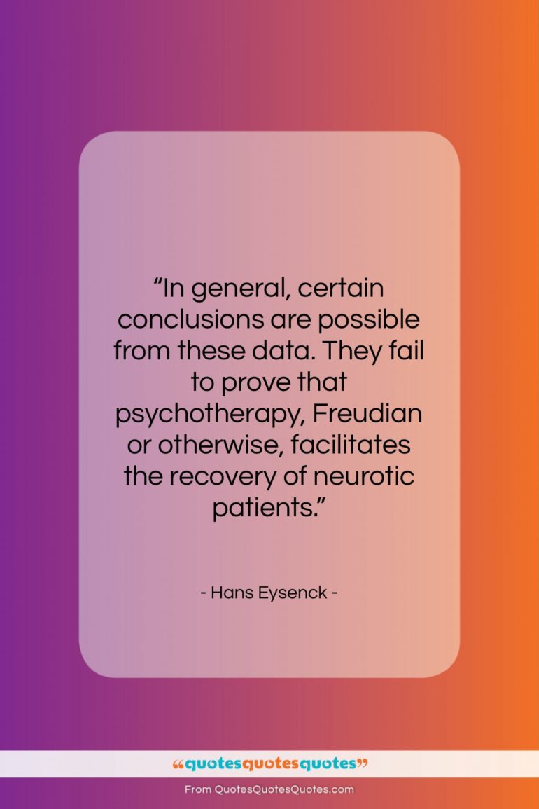 Hans Eysenck quote: “In general, certain conclusions are possible from…”- at QuotesQuotesQuotes.com