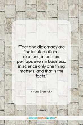 Hans Eysenck quote: “Tact and diplomacy are fine in international…”- at QuotesQuotesQuotes.com