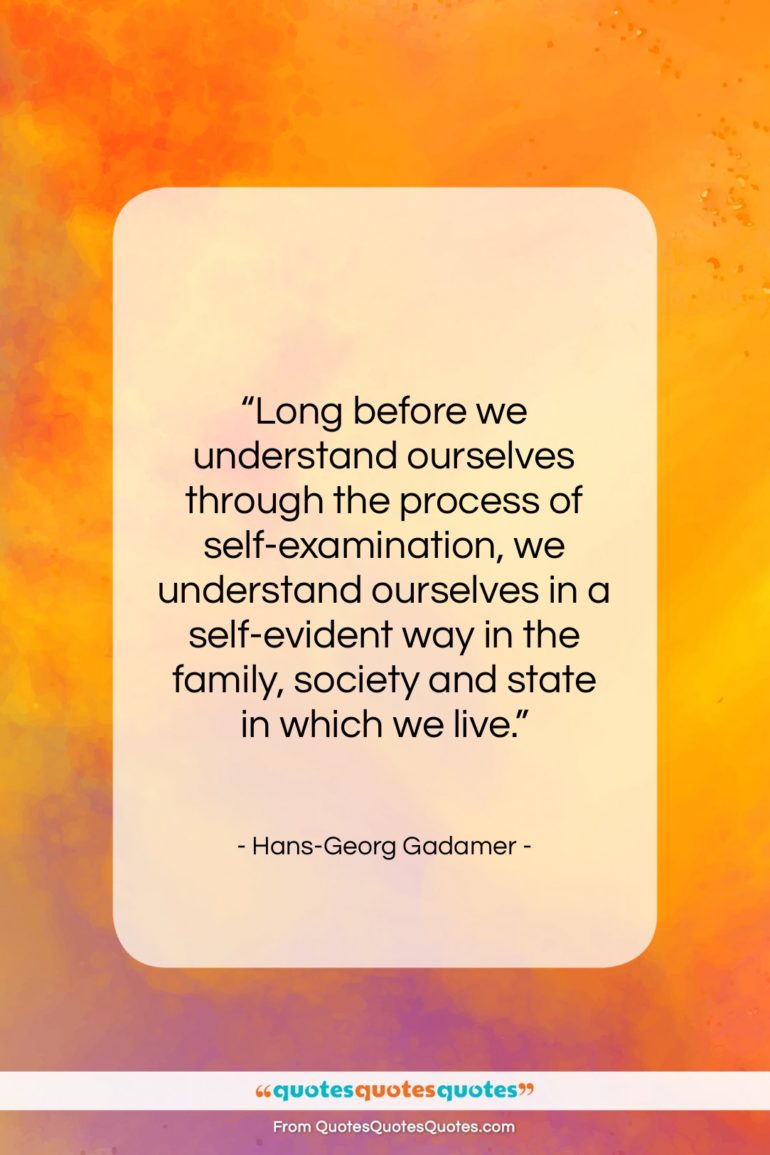 Hans-Georg Gadamer quote: “Long before we understand ourselves through the…”- at QuotesQuotesQuotes.com