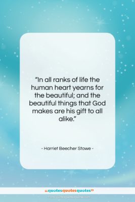 Harriet Beecher Stowe quote: “In all ranks of life the human…”- at QuotesQuotesQuotes.com