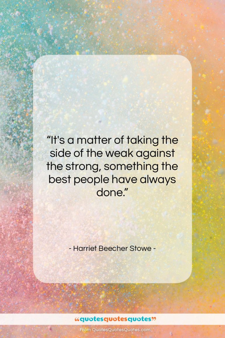Harriet Beecher Stowe quote: “It’s a matter of taking the side…”- at QuotesQuotesQuotes.com