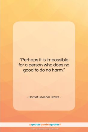 Harriet Beecher Stowe quote: “Perhaps it is impossible for a person…”- at QuotesQuotesQuotes.com