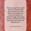 Harriet Beecher Stowe quote: “When you get into a tight place…”- at QuotesQuotesQuotes.com
